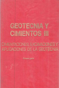 Geotecnia y Cimientos III Cimentaciones, Excavaciones y Aplicaciones de la Geotecnia